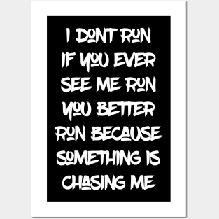 I don't run if you ever see me run you better run Posters and Art